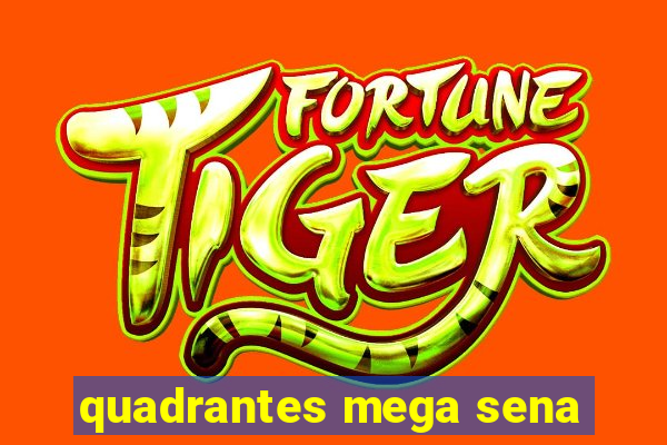 quadrantes mega sena